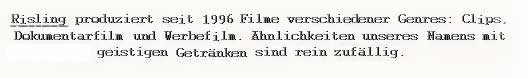 Risling produziert seit 1996 Filme verschiedener Genres: Clips, Dokumentarfilm und Werbefilm.